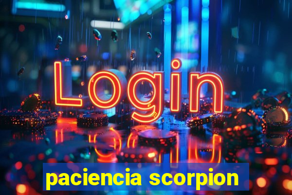 paciencia scorpion